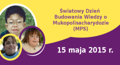 15 maja 2015 r. &ndash; Światowy Dzień Budowania Wiedzy o Mukopolisacharydozie (MPS)